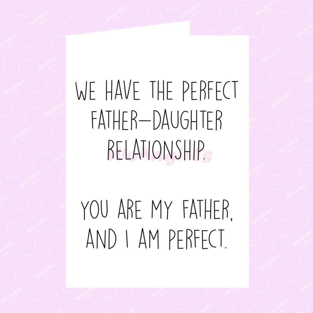 We Have The Perfect Father And Daughter Relationship