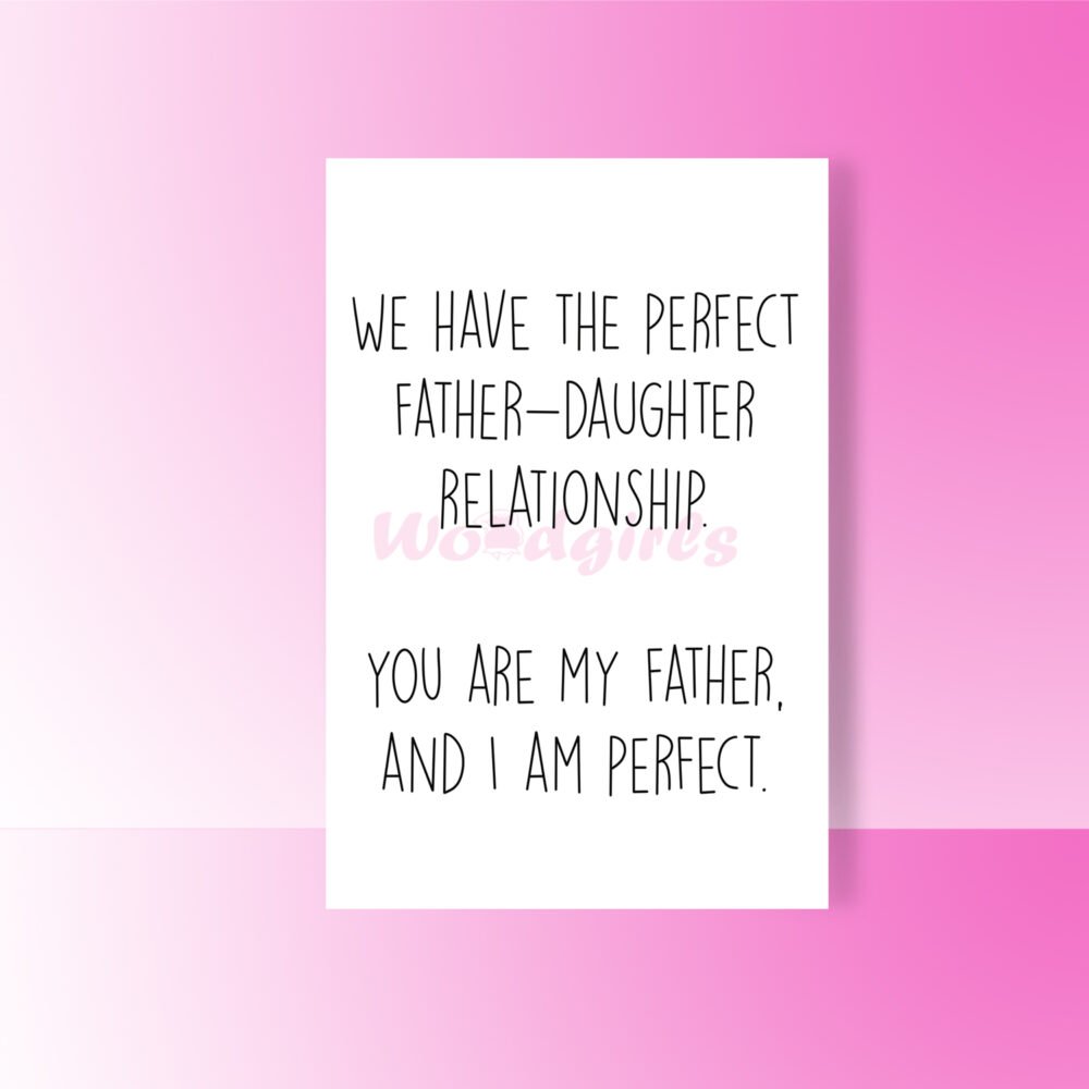 We Have The Perfect Father And Daughter Relationship